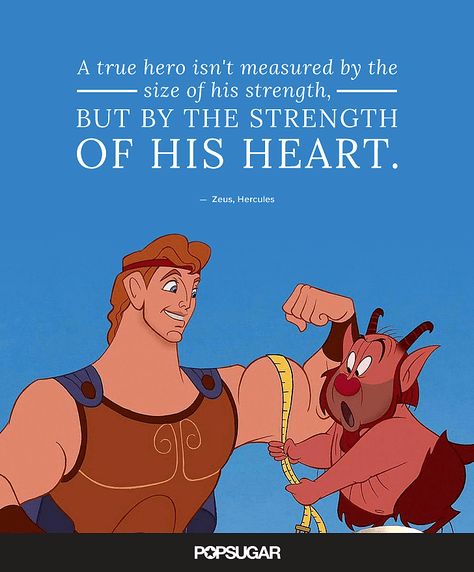 "A true hero isn't measured by the size of his strength, but by the strength of his heart." — Zeus, Hercules Hercules Quotes, Best Disney Quotes, Beautiful Disney Quotes, Citation Force, Humor Disney, Hercules Disney, Cute Disney Quotes, Otto Schmidt, Disney Quotes Funny