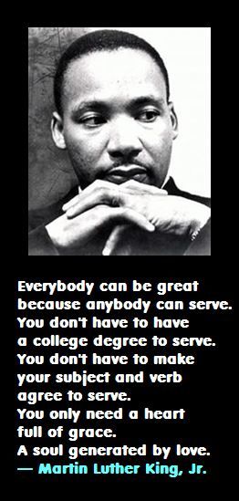 Everybody can be great, because everybody can serve. You don’t have to have a college degree to serve. You don’t have to make your subject and your verb agree to serve. You only need a heart full of grace, a soul generated by love. — Martin Luther King, Jr. Mlk Quotes Inspirational, Martin Luther King Quotes, Martin Luther King Jr Quotes, Mlk Quotes, Books For Women, Dr Martin Luther King Jr, King Quotes, Mlk Jr, Dr Martin Luther King