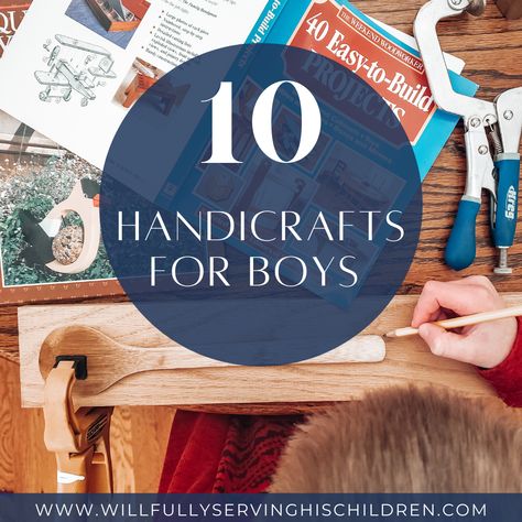 10 Handicrafts for Boys Homeschool Coop, Handicraft Ideas, Kids Handicraft, Charlotte Mason Homeschool, Homeschool Crafts, Woodworking For Kids, Homeschool Learning, Homeschool Life, Crafts For Boys