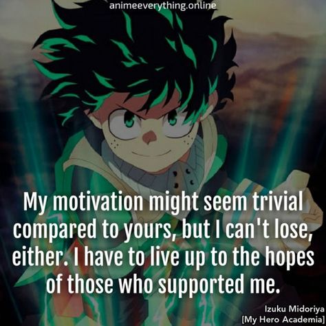 Welcome to another anime quotes post! Today, I’m going to post some of the most Inspirational Deku quotes from My Hero Academia! My Hero Academia is known for it’s awesome motivational moments and the amazing quotes that are born through them. While I wanted to quote every character of the MHA series, I decided to settle with making quotes of one character per post, since there are a lot of quotable sayings in MHA. And so, this post is going to feature Deku’s inspirational quotes!! Heroes Quotes Inspirational, Deku Quotes, Mha Quotes, Meaningful Anime Quotes, Anime Motivational Quotes, Anime Quotes About Life, Going Quotes, Hero Quotes, Funny Memes Images