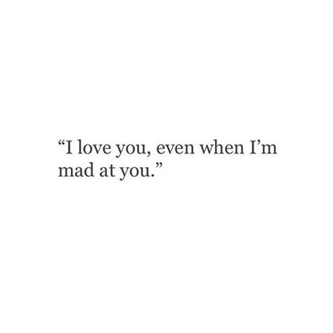 love you even when I'm mad at you Mad At Boyfriend, Im Mad At You, Mad Quotes, Passionate Love Quotes, Mad At You, Sweet Boyfriend Quotes, Mind Thoughts, Silence Quotes, Im Mad