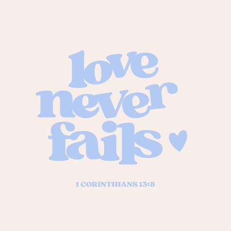 "Love never fails. But where there are prophecies, they will cease; where there are tongues, they will be stilled; where there is knowledge, it will pass away." 1 Corinthians 13:8 (NIV) Love Never Fails So If It Fails, 1 Corinthians 13:4-7, Cute Bible Quotes, Bible Verse For Love, God Is Within Her She Will Not Fail, Small Bible Verses, Love Never Fails Bible Verse, Blue Bible, Bible Quotes Background