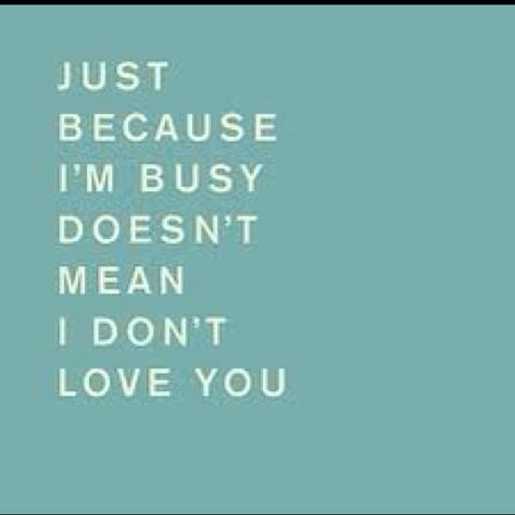 I'm always busy but am also always thinking of you Someone Special Quotes, Working Mom Guilt, Love Life Quotes, I'm Busy, Soul Mates, Quotable Quotes, Just Saying, Quotes For Him, Great Quotes