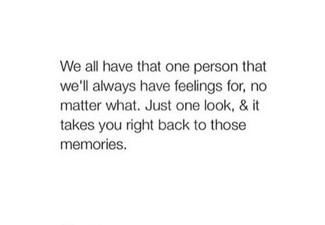 That one person you'll always have feelings for, no matter what We All Have That One Person Quotes, There Will Always Be That One Person, Always That One Person Quotes, That One Person Quotes Feelings, There Is Always That One Person, No Ones Favorite Person, That One Person Quotes, English Wisdom, Crush Things