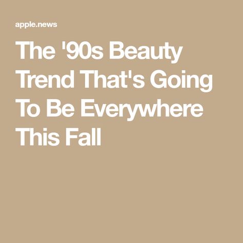 The '90s Beauty Trend That's Going To Be Everywhere This Fall 90s Beauty, Dewy Skin, Apple News, Beauty Trends, Skin, Beauty, Quick Saves