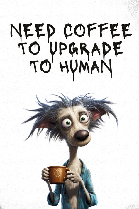 Need coffee to upgrade to Human...... Coffee Comics Funny, Need Coffee Humor Hilarious, I Need Coffee Humor, Need Coffee Humor, Coffee Humor Hilarious, Funny Coffee Signs, Morning Jokes, Morning Coffee Funny, Coffee Lover Humor