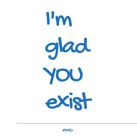 I know you are here for a purpose and that the world is a better place with you in it. I am glad YOU exist. Glad You Exist, Getting Out Of Bed, Life Coaching, Inception, Getting Out, Life Coach, Good Vibes, Knowing You, Like You