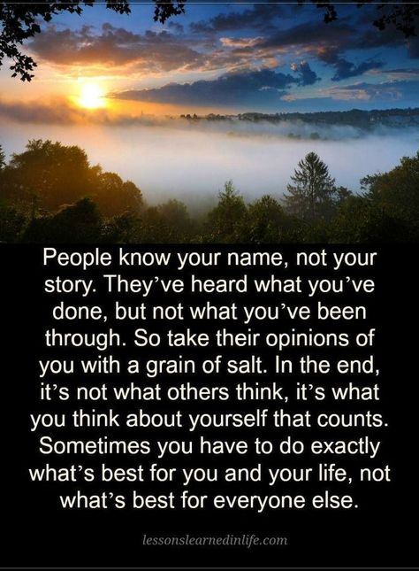 Quotes People know your name, not your story. They've heard what you've done, but not what you've been through. So take their opinions of you with a grain of salt. Opinion Quotes, The Garden Of Words, Know Your Name, Senior Quotes, Staying Positive, Quotable Quotes, Life Motivation, True Words, Good Advice