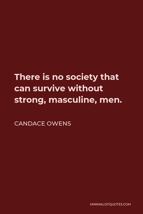 Masculine Quotes Inspiration, Quotes On Masculinity, Candice Owens Quotes, Manly Man Quotes, Candace Owens Quotes, Masculinity Quotes Real Man, Masculine Man Quotes, High Value Man Quotes, Strong Man Aesthetic