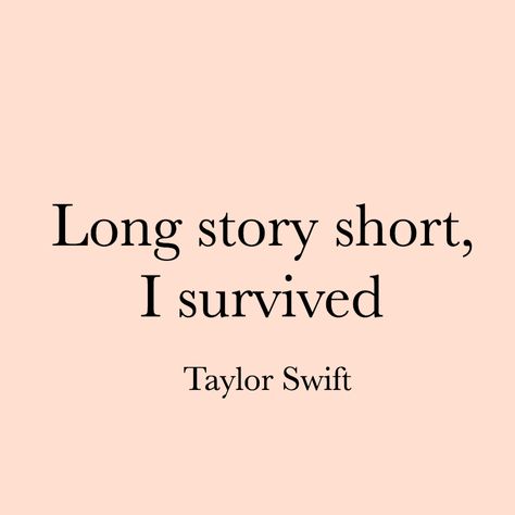 Lyrics Taylor Swift Quotes Inspirational Short, Long Story Short Taylor Swift Aesthetic, Long Story Short I Survived Tattoo Taylor Swift, Long Story Short I Survived Taylor Swift, Life Advice In Taylor Swift Lyrics, Evermore Lyrics, Long Story Short, Life Motto, Do What You Want