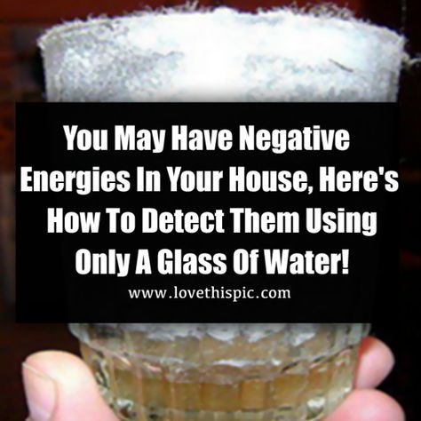 You May Have Negative Energies In Your House, Here's How To Detect Them Using Only A Glass Of Water! Negative Energy Cleanse, House Cleansing, Bad Energy, Energy Healing Spirituality, Removing Negative Energy, Energy Cleanse, Glass Of Water, The Emotions, Stubborn Belly Fat