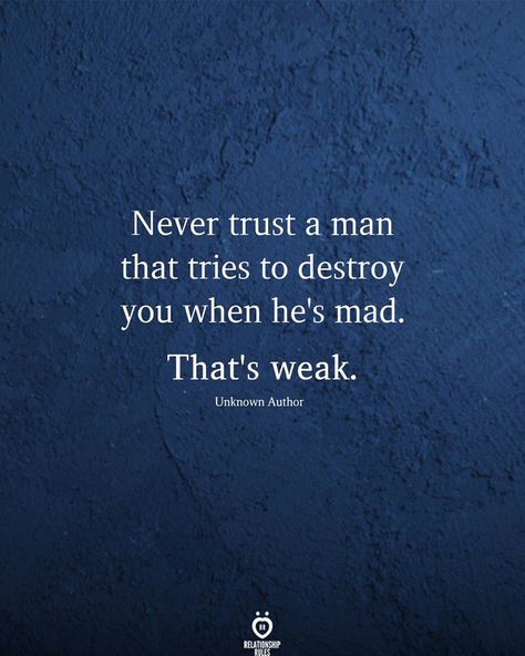 Never trust a man that tries to destroy you when he's mad. That's weak. Unloving Husband Quotes, Past Relationship Quotes, Husband Quotes Marriage, Never Trust A Man, Weakness Quotes, Marriage Advice Quotes, Respect Quotes, Hard Quotes, Lessons Learned In Life