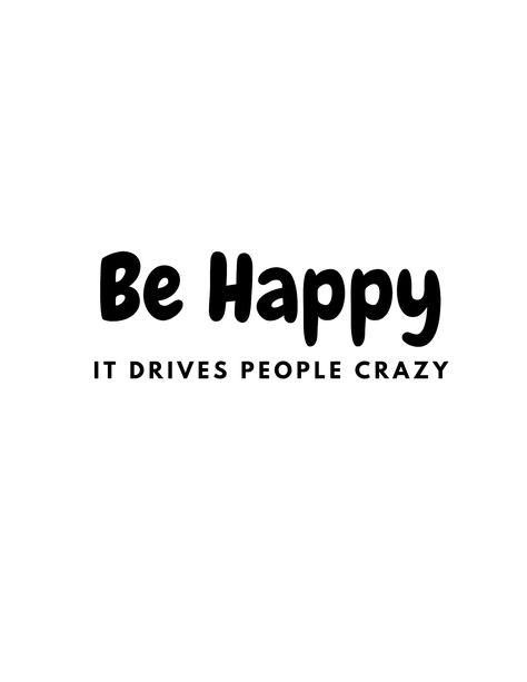 Be Happy it drives people crazy is the motto that I live by. We all need to be a little more happier in life and this design reminds all of us to be happy. Get this design on a variety of items in my shop. https://my-store-e92b70.creator-spring.com/listing/be-happy-9438 Be Happy It Drives People Crazy, Graphic Ideas, Happy People, To Be Happy, All Of Us, Fun Stuff, Be Happy, I Shop, Cricut