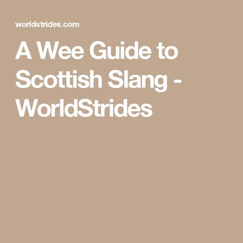 A Wee Guide to Scottish Slang - WorldStrides Scottish Slang, Trip To Scotland, Being Different, Unusual Words, Scotland Travel, Book Inspiration, Glasgow, Scotland, Every Day