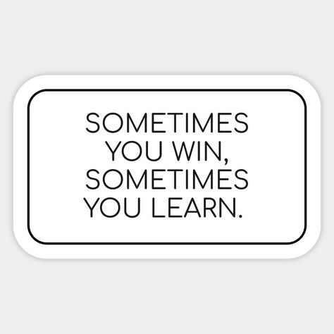 Sometimes You Win Sometimes You Learn, Motivated Stickers, Study Motivation Stickers, Motivation Quotes Stickers, Quotes Aesthetic Stickers, Laptop Stickers Aesthetic Ideas, Horizontal Quote, Aesthetic Phrases, Phrases Aesthetic