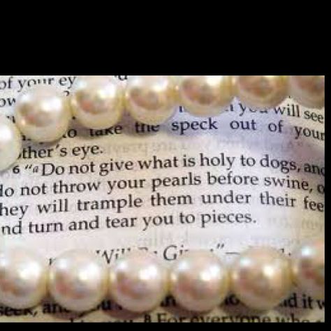 Matthew 7:6 ~ Do not throw your pearls before swine... (It's just another work of literature to me, beautiful nonetheless in its simplicity) Pearl Quotes, Book Of Matthew, Daughter Of God, Word Of God, Spiritual Quotes, Christian Quotes, Bible Quotes, Words Of Wisdom, Bible Verses