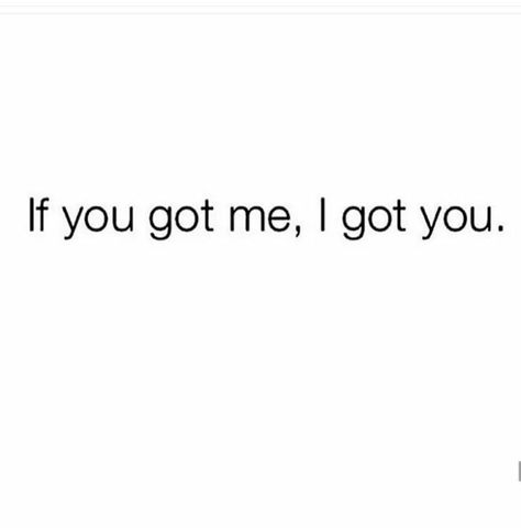 If You Got Me I Got You Quotes, I Got Your Back Quotes, Got Your Back Quotes, Good Night I Love You, I Got U, Throw It Back, I Got Your Back, White Day, Ride Or Die