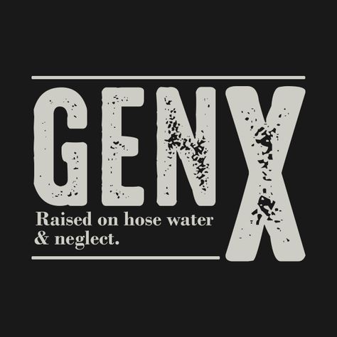 GEN X Raised On Hose Water And Neglect by celestewilliey Gen X Quotes, Top Motivational Quotes, Words To Live By Quotes, Survival Skills Life Hacks, Good Luck Quotes, Positive Inspiration, T Shirts With Sayings, Shirts With Sayings, Funny Posts