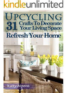 Upcycling: 31 Crafts to Decorate Your Living Space & Refresh Your Home (3rd Edition)