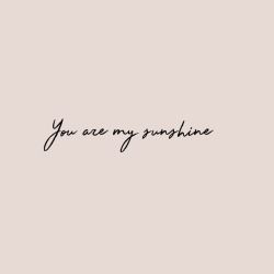 U Are My Sunshine Quotes, Fine Line Tattoo Ideas For Moms, You're My Sunshine Tattoo, You Are My Sunshine Wrist Tattoo, You Are Mu Sunshine Tattoos, You Are My Sunshine Rib Tattoo, You Are Mt Sunshine Tattoos, You Are My Sunshine Fine Line Tattoo, You Are My Sunshine Tattoo Small Simple