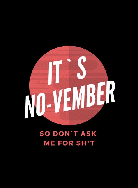 No Vember Quote, Rainy November, No Vember, Funny But True, T Design, Just Funny, Casual Wardrobe, Ask Me, Quote Of The Day