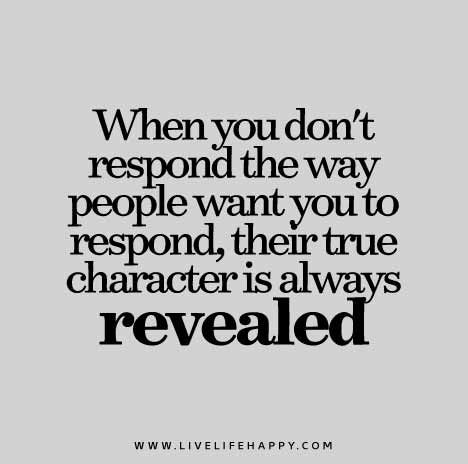 When-you-dont-respond-the-way-people-want-you-to-respond,-their-true-character True Character, Live Life Happy, Quotes Arabic, Badass Quotes, Toxic People, People Quotes, Quotable Quotes, Narcissism, Wise Quotes