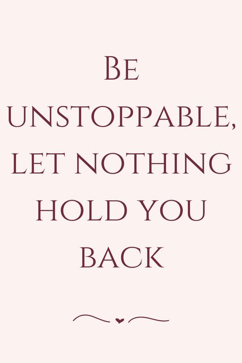 Be unstoppable, let nothing hold you back Be Unstoppable Quotes, Unstoppable Quotes, Be Unstoppable, Girl Thinking, Trust The Process, Hold You, Your Back, Daily Quotes, Dream Life