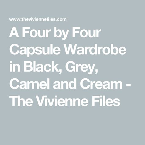 A Four by Four Capsule Wardrobe in Black, Grey, Camel and Cream - The Vivienne Files Black Capsule Wardrobe, Grey Wardrobe, The Vivienne Files, Vivienne Files, Color Plan, Crepe Skirts, Faith Connexion, The Vivienne, Neutral Color Scheme