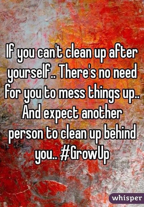 Clean up your own mess!! #GrowUp Facebook Friends Quotes, Cleanliness Quotes, Clean House Quotes, Cleaning Quotes Funny, Greenville North Carolina, Cleaning Quotes, House Quotes, Rules Quotes, Clean Humor