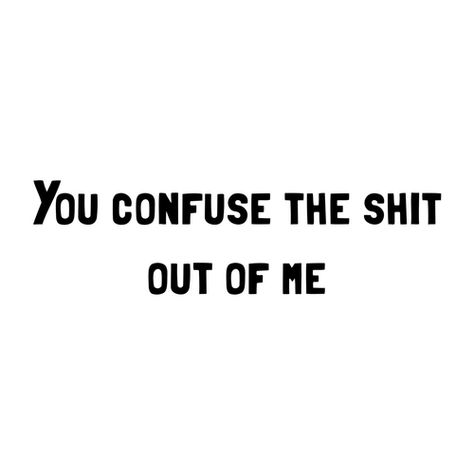 You Confuse Me Quotes, Confused Feelings Quotes Thoughts, Confused Feelings Quotes, You Confuse Me, Confused Love Quotes, Confused Quotes, Confuse Me, Confused Love, Confused Feelings