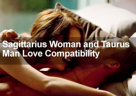 Taurus And Sagittarius, Taurus And Sagittarius Compatibility, Sagittarius And Taurus, Taurus Relationships, Taurus Man In Love, Taurus Compatibility, Sagittarius Woman, Sagittarius Compatibility, Sagittarius Star Sign