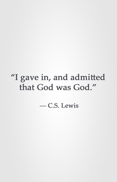 “I gave in, and admitted that God was God.” ― C.S. Lewis Show Me A Sign, Lewis Quotes, Cs Lewis Quotes, Christine Caine, F Scott Fitzgerald, About God, C S Lewis, Cs Lewis, Isagenix