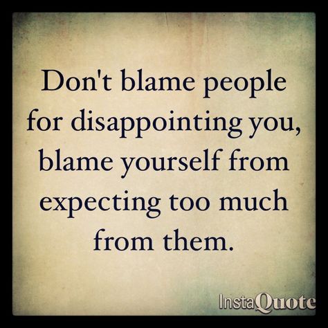 Friendship Disappointment Quotes, Blame Quotes, Quotes About Attitude, Disappointment Quotes, Family Quotes Funny, Quotes By Authors, Family Quotes, A Quote, True Words