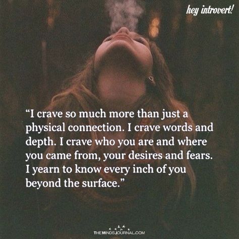 I Crave So Much More Than Just A Physical Connection - https://themindsjournal.com/crave-much-just-physical-connection/ Turn Me On, Giving More Than Receiving Quotes, Surface Level Relationships, I Dont Ask For Much Quotes, Surface Level People Quotes, Soul Connection Quotes, Mental Connection, Physical Connection, Rarest Personality Type