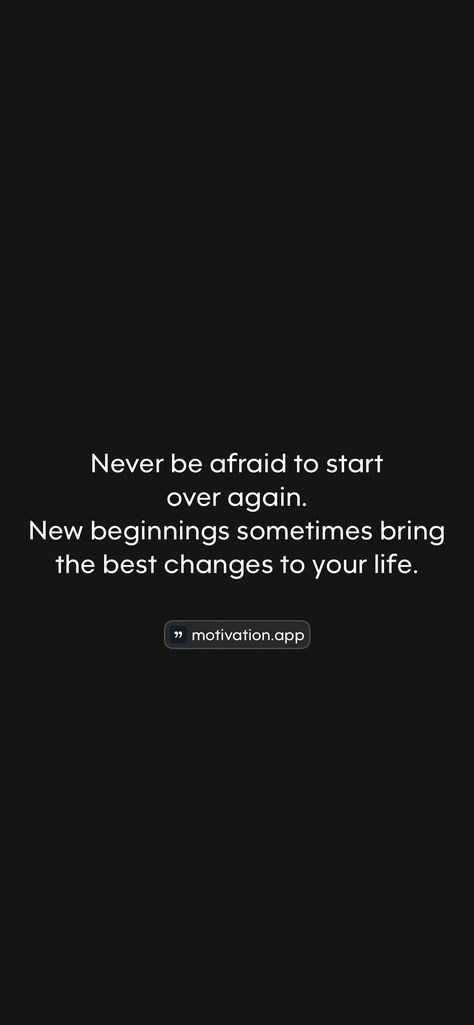 Never be afraid to start over again. New beginnings sometimes bring the best changes to your life. 

From the Motivation app: https://motivation.app/download Starting Over, Starting Over Again, Motivation App, New Adventures, Be Afraid, New Beginnings, New Life, To Start, Bring It On