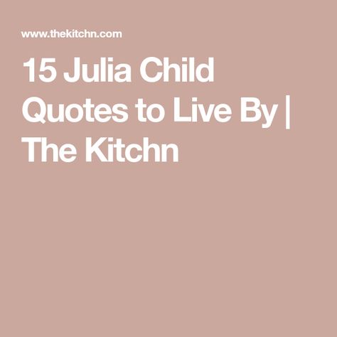 Childs Laughter Quotes, Julia Child Quiche, Curious Kids Quotes, Culinary Quotes, Inspirarional Quotes, Julia Child Quotes, Child Quotes, Julia Childs, Cooking Quotes