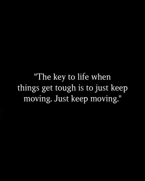 Get Moving Quotes Fitness, Keep It Moving Quotes, Just Move On Quotes, Keep Moving Quotes, I Am Healing, Moving Quotes, Keep On Moving, Just Keep Moving, Move On Quotes