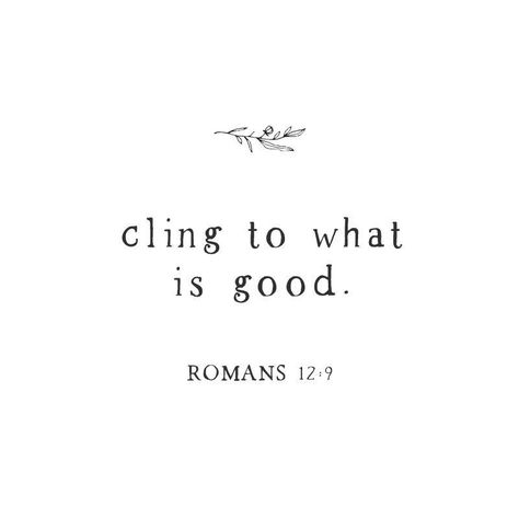 Romans 1:11-12, Romans 12:9-10, Romans 12:9 Tattoo, Romans 3:10-12, Romans 13:8-10, Romans Bible Verse, Cling To What Is Good, Romans 12 15, Living By Faith