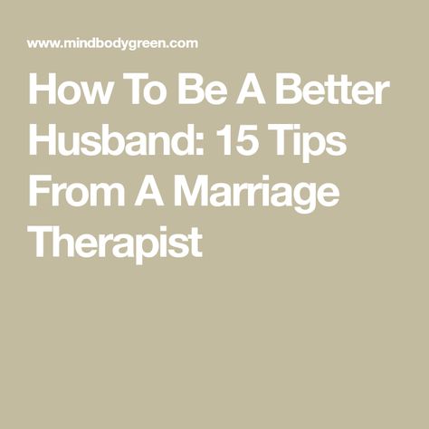 Becoming A Better Husband, Be A Better Husband For Your Wife, How To Be A Husband, How To Be A Good Husband To Your Wife, Better Communication Marriage, How To Be A Better Husband And Father, How To Be A Better Father, Being A Better Partner, How To Be A Better Man