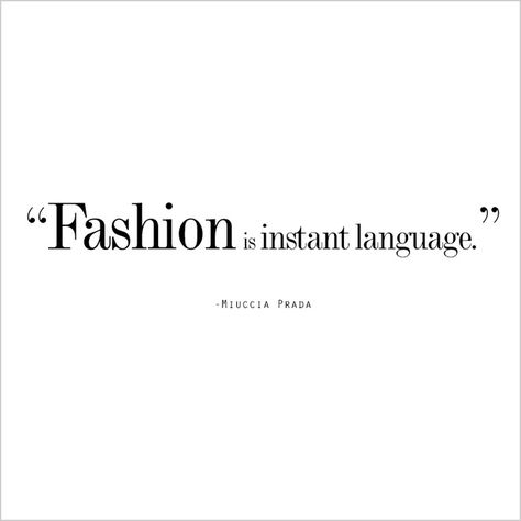 "Fashion is instant language." (Miuccia Prada) #Prada #quote #fashion Miuccia Prada Quotes, Prada Quotes, Gucci Quotes, Quote Fashion, Style Quotes, Brand Words, Classy Quotes, Inspirational Words Of Wisdom, Prada Fashion