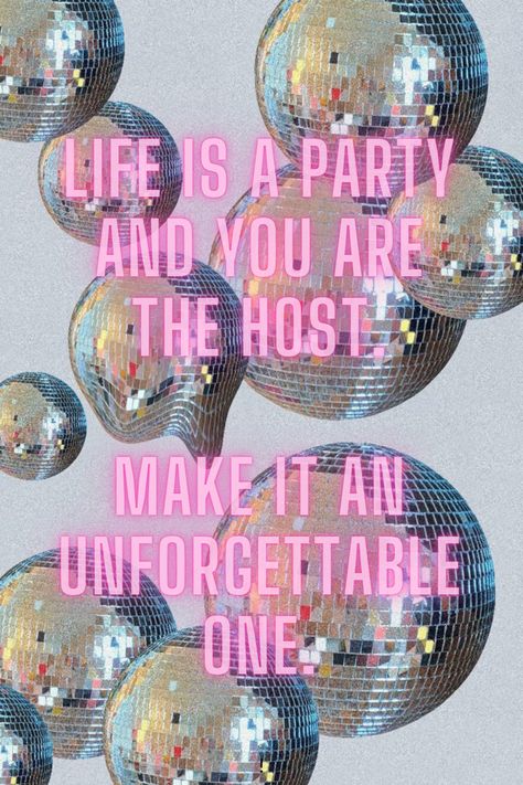 Quote that states that life is a party and you are the host. It represents you are the only one able to make something out of your life and you have to take that moment. Disco Phrases, Disco Ball Quotes, Ball Quotes, Balls Quote, Life Is A Party, Aura Quotes, Ball Aesthetic, Dream Studio, Mirror Ball