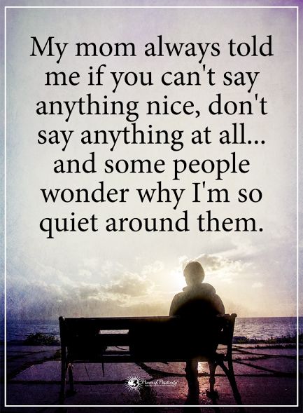 My mom always told me if you can't say anything nice, don't say anything at all... and some people wonder why I'm so quiet around them.  #powerofpositivity #positivewords  #positivethinking #inspirationalquote #motivationalquotes #quotes #life #love #reality #quiet #nice Say Anything Quotes, Quiet People Quotes, Son Quotes From Mom, Inspirational Quotes About Strength, Gods Love Quotes, Important Quotes, Wise Words Quotes, Funny True Quotes, Life Lesson Quotes