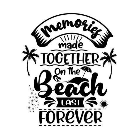 Check out this awesome 'Memories+made+together+on+the+beach+last+forever+t-shirt' design on @TeePublic! Beach T-shirt With Text Print, Summer Beach T-shirt With Front Print, Beach Tshirt Designs, Beachy T-shirt With Text Print For Beach Season, Beachy Vacation T-shirt With Text Print, Beach Short Sleeve T-shirt With Text Print, Beach Tshirt, Tshirt Printing Design, Shirt Printing