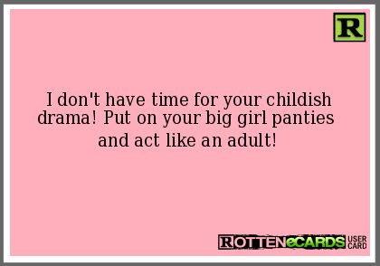 Childish People Quotes Dramas, Childish Adults, Childish People Quotes, Childish Adults Quotes, Trashy People Quotes Stay Classy, Stop Being Childish Quotes, Childish Drama Quotes, Quotes About Adults Being Childish, Grown Women Acting Childish