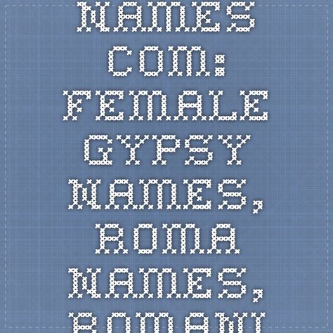 20000-NAMES.COM: Female Gypsy Names, Roma Names, Romani Names, Romany Names, page 1 of 1--meaning, origin, etymology Romani Names, Romanian Names Female, Romani Character Design, Romani Fantasy Art, Dikhlo Romani, Writing Help, Meant To Be, Thing 1, Writing