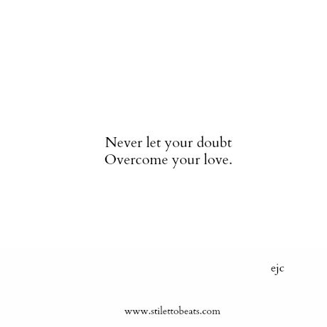 Never let your doubt overcome your love. #quote #words #inspiration