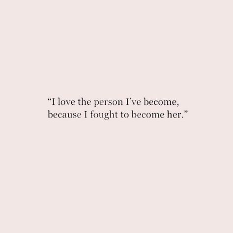 I Fought To Become Her Quotes, I Love Who Im Becoming Quotes, Becoming A New Person Quotes, I Love The Woman Ive Become Quotes, Becoming Her Quotes, I Am A Good Person Quotes, Monthly Manifestation, Dream Bored, Insta Quote