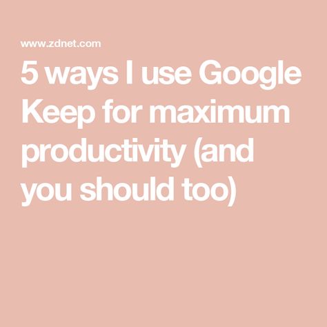 5 ways I use Google Keep for maximum productivity (and you should too) Google Keep Aesthetic, Keep Aesthetic, Google Notes, Google Keep, Google Calendar, Think Again, Google Docs, Getting Things Done, 5 Ways