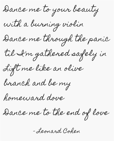 Dance Me to the End of Love- Leonard Cohen Leonard Cohen Quotes, Leonard Cohen Lyrics, End Of Love, Lyric Tattoos, Platonic Relationship, Leonard Cohen, Own Quotes, Philosophy Quotes, Poetry Words