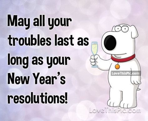 May all your troubles last as long as your new years resolutions New Years Funny Quotes Hilarious, New Year Eve Quotes Funny, Happy New Year Quotes Funny, New Year Wishes Funny, New Year Quotes For Friends, New Years Resolution Funny, New Year Quotes Funny Hilarious, New Year Resolution Quotes, Happy New Year Funny